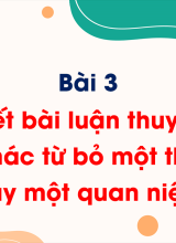 Bài 3 - Viết Viết bài luận thuyết phục người khác từ bỏ một thói quen hay một quan niệm